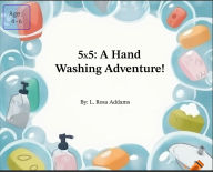 Title: 5x5: A Hand Washing Adventure, Author: L. Rosa Addams