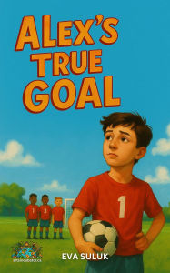 Title: Alex's True Goal (Where Dignity Grows, #11), Author: Eva Suluk