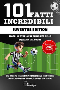 Title: 101 Fatti Incredibili Juventus Edition: Libro Gioco, Idea Regalo Divertente con Quiz, Cruciverba , Word Search e Puzzle per Tifosi Juventini. Un Activity Book per tutta la Famiglia, Author: Naria Edizioni