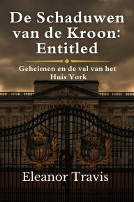 Title: De Schaduwen van de Kroon Entitled, Author: Eleanor Travis