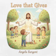 Title: Love That Gives, Author: Angela D Sargent