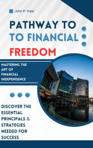 Title: Pathway to Financial Freedom, Author: John Hale