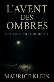 Title: L'Avent des ombres - 24 polars de Noël pour adultes, Author: Maurice Klein