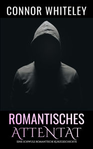 Title: Romantisches Attentat: Eine schwule zeitgenössische Liebesgeschichte (Zeitgenössische homosexuelle Liebesromane, #29), Author: Connor Whiteley