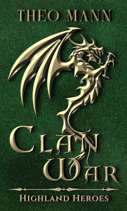 Title: Clan War (Highland Heroes, #1), Author: Theo Mann