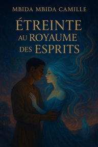 Title: Étreinte au Royaume des Esprits, Author: MBIDA MBIDA CAMILLE