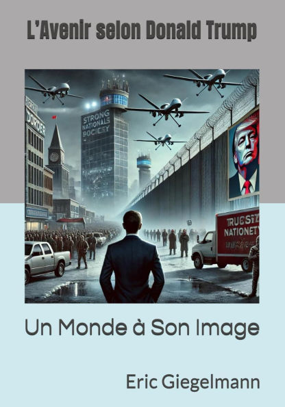L'Avenir selon Donald Trump: Un Monde à Son Image
