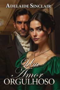 Title: Um Amor Orgulhoso, Author: Adelaide Sinclair