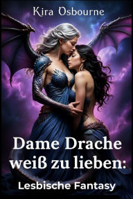 Title: Dame Drache weiß zu lieben: Lesbische Fantasy (Die Azuiron Saga), Author: Kira Osbourne