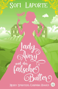 Title: Lady Avery und der falsche Butler (Merry Spinsters, Charming Rogues, #3), Author: Sofi Laporte