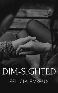 Title: Dim-sighted, Author: Felicia Evreux