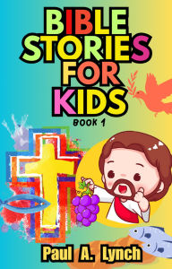 Title: Bible Stories for Kids, Author: Paul A. Lynch