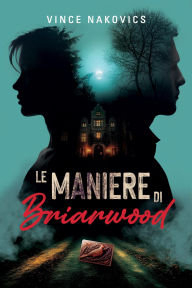 Title: Le Maniere di Briarwood, Author: Vince Nakovics