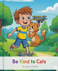 Title: Be Kind to Cats, Author: James Andrews