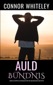 Title: Auld Bündnis: Eine schwule zeitgenössische Liebesgeschichte (Zeitgenössische homosexuelle Liebesromane, #30), Author: Connor Whiteley
