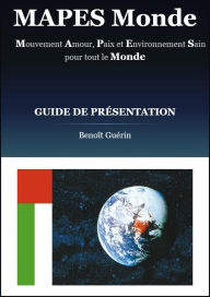 Title: MAPES Monde ; Mouvement Amour, Paix et Environnement Sain pour tout le Monde (Paix et environnement sain pour tous., #1), Author: Benoît Guérin