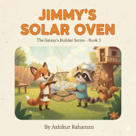 Title: Jimmy's Solar Oven (The Jimmy's Builder Series, #3), Author: Ashikur Rahman