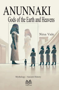 Title: Anunnaki - Gods of the Earth and Heavens, Author: Nina Vale