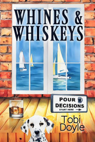 Title: Whines & Whiskeys (Pour Decisions, #3), Author: Tobi Doyle