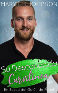 Title: Su Desconocida Curvilínea (En Busca del Galán de Papel, #14), Author: Mary E Thompson