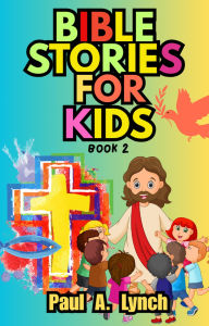 Title: Bible Stories For Kids, Author: Paul A. Lynch