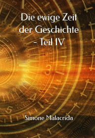 Title: Die ewige Zeit der Geschichte - Teil IV, Author: Simone Malacrida