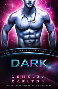 Title: Dark: Un Romance Alieno di Fantascienza (Agenzia di Incontri Intergalattica), Author: Demelza Carlton