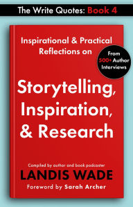Title: The Write Quotes: Storytelling, Inspiration, & Research, Author: Landis Wade