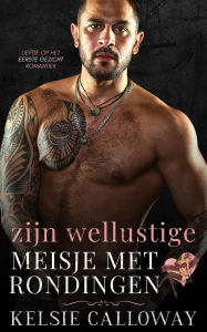 Title: Zijn Wellustige Meisje Met Rondingen (Liefde Op Het Eerste Gezicht Romantiek, #2), Author: Kelsie Calloway