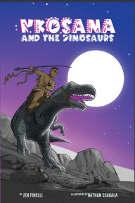 Title: Nkhosana and the Dinosaurs: A Common Core ILLUSTRATED Fantasy Textbook, Author: Jen Finelli