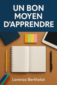 Title: Un bon moyen d'apprendre, Author: Lorenzo Berthelot