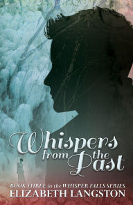 Title: Whispers from the Past (Whisper Falls, #3), Author: Elizabeth Langston