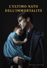 Title: L'Ultimo Nato dell'Immortalità, Author: David C. Sterling