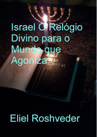 Title: Israel O Relógio Divino para o Mundo que Agoniza (Cabala e Meditação, #17), Author: Eliel Roshveder