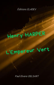 Title: Henry HARPER - L'Empereur Vert, Author: Paul Elvere DELSART