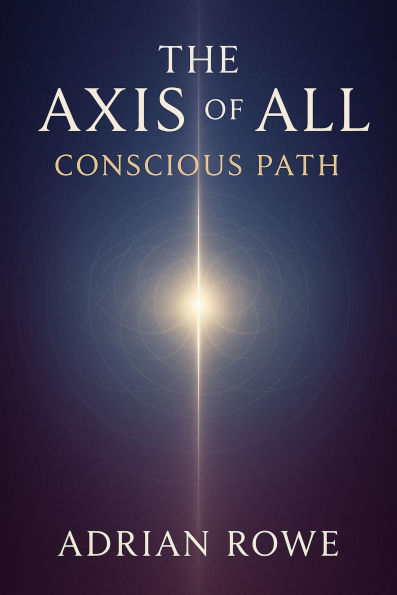 The Axis of All Conscious Path (The Whole, The Pattern, The Path, #3)