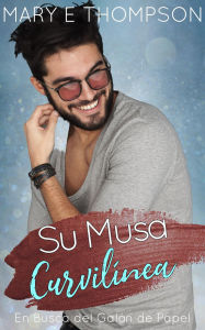 Title: Su Musa Curvilínea (En Busca del Galán de Papel, #15), Author: Mary E Thompson
