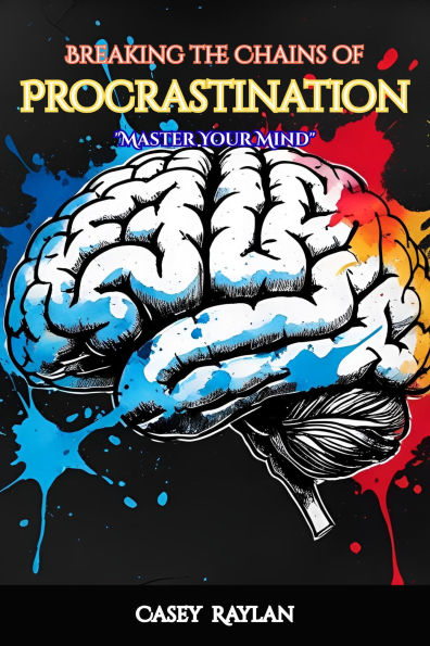 Breaking the Chains of Procrastination (PROCASTINATION SERIES, #1)