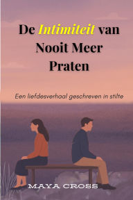 Title: De Intimiteit van Nooit Meer Praten, Author: Maya Cross