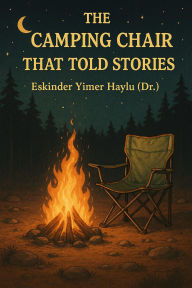 Title: The Camping Chair That Told Stories, Author: Eskinder Yimer Haylu