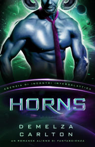 Title: Horns: Un Romance Alieno di Fantascienza (Agenzia di Incontri Intergalattica), Author: Demelza Carlton