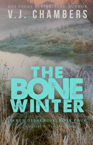 Title: The Bone Winter (Wren Delacroix, #4), Author: V. J. Chambers