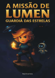 Title: A MISSÃO DE LUMEN GUARDIÃ DAS ESTRELAS, Author: Raúl Evaristo