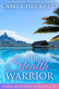 Title: The Stealth Warrior (The Hawk Brothers Romances, #2), Author: Cami Checketts