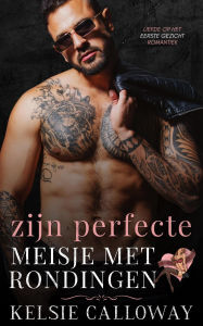 Title: Zijn Perfecte Meisje Met Rondingen (Liefde Op Het Eerste Gezicht Romantiek, #1), Author: Kelsie Calloway