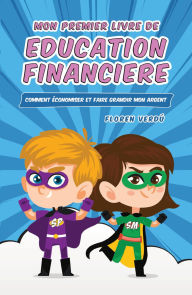 Title: MON PREMIER LIVRE DE EDUCATION FINANCIERE: Comment économiser et faire grandir mon argent, Author: Floren Verdú