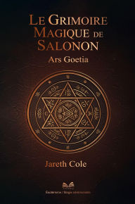 Title: Le Grimoire Magique de Salomon - Ars Goetia, Author: Jareth Cole
