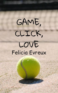Title: Game, Click, Love, Author: Felicia Evreux