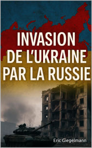 Title: Invasion de l'Ukraine par la Russie, Author: Eric Giegelmann