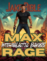 Title: Max Rage: Intergalactic Badass!, Author: Jake Bible